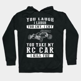 You Laugh, I Laugh, You Cry, I Cry! Funny RC Car T-Shirt That Speeds Up the Laughter Hoodie